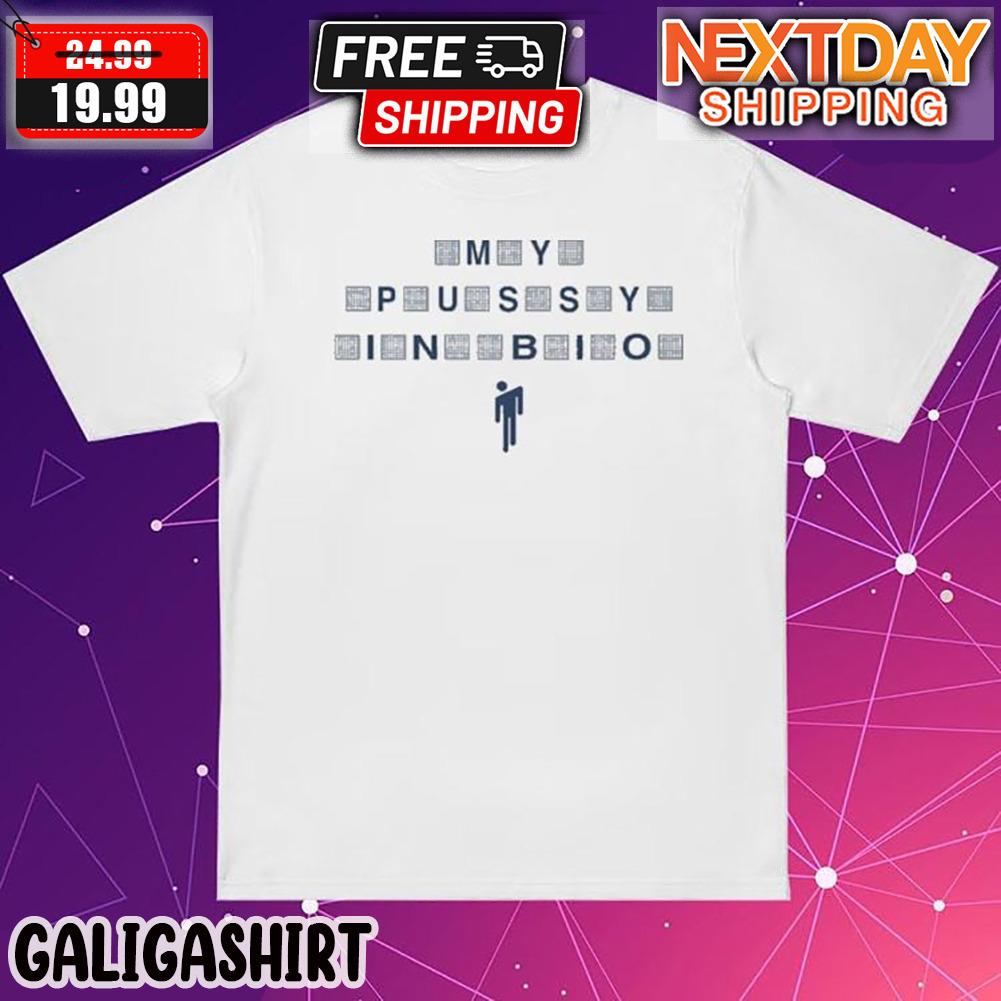 Billie Eilish My Pussy In Bio Shirt - Galigashirt